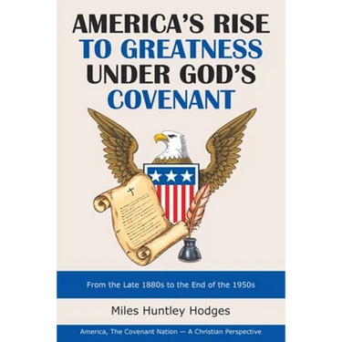 America's Rise to Greatness Under God's Covenant: From the Late 1880S to the End of the 1950S