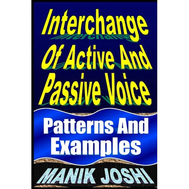 Interchange Of Active And Passive Voice: Patterns And Examples