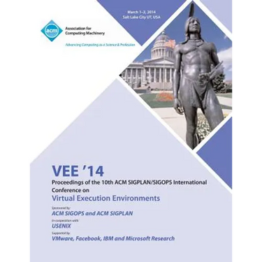 Vee '14 Proceedings of the 10th ACM Sigplan/Sigops International Conference on Virtual Execution Environments