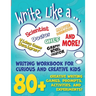 Write Like a ...: Creative Writing Activity Workbook for Curious and Creative Kids