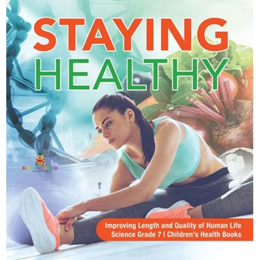 Staying Healthy Improving Length and Quality of Human Life Science Grade 7 Children's Health Books