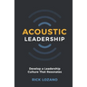 Acoustic Leadership: Develop A Leadership Culture That Resonates
