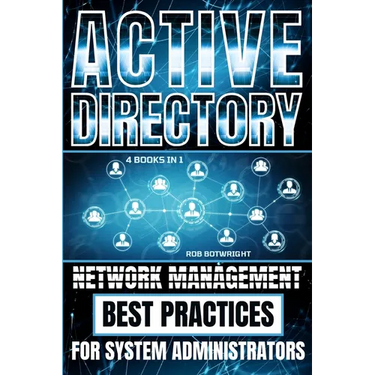Active Directory: Network Management Best Practices For System Administrators