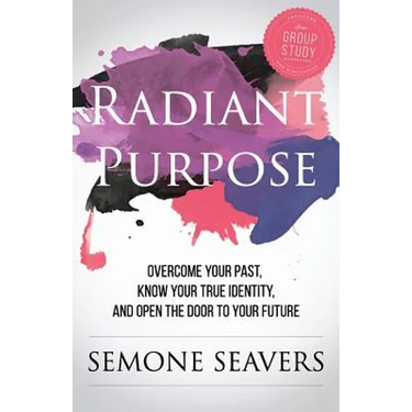 Radiant Purpose: Overcome Your Past, Know Your True Identity, and Open the Door to Your Future