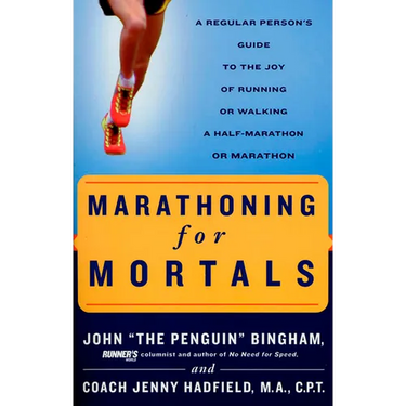 Marathoning for Mortals: A Regular Person's Guide to the Joy of Running or Walking a Half-Marathon or Marathon