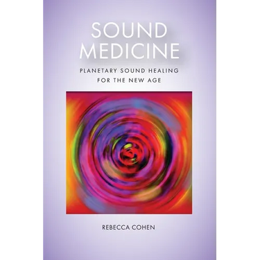 Sound Medicine: Planetary Sound Healing for the New Age