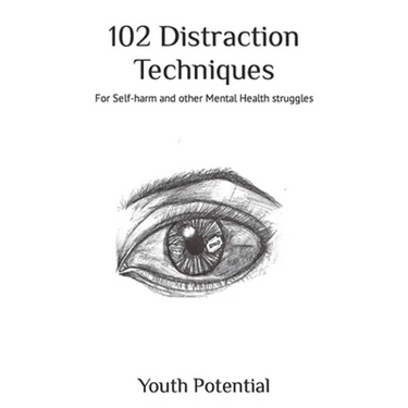 102 Distraction Techniques: For Self-harm and other Mental Health struggles