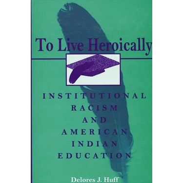 To Live Heroically: Institutional Racism and American Indian Education