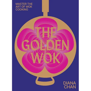 The Golden Wok: Mastering the Art and Technique of Wok Cooking with Over 80 Recipes
