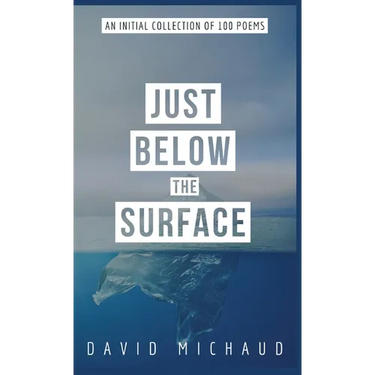 Just Below The Surface: An Initial Collection of 100 Poems