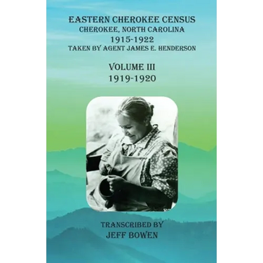 Eastern Cherokee Census, Cherokee, North Carolina, 1915-1922, Volume III (1919-1920): Taken by Agent James E. Henderson