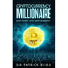 Cryptocurrency Millionaire: Make Money With Cryptocurrency And Eau-Coin