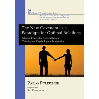 The New Covenant as a Paradigm for Optimal Relations: Marital Principles Derived from a Theological-Psychological Integration