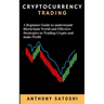 Cryptocurrency Trading: A Beginner Guide to understand Blockchain World and Effective Strategies to Trading Crypto and make Profit