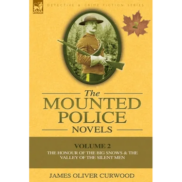 The Mounted Police Novels: Volume 2-The Honour of the Big Snows & the Valley of the Silent Men