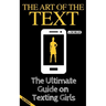 The Art of the Text: The Ultimate Guide on Texting Girls