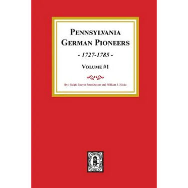 Pennsylvania German Pioneers, Volume#1.: A Publication of the Original Lists of Arrivals in the Port of Philadelphia from 1727 to 1808.