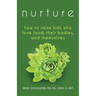 Nurture: How to Raise Kids Who Love Food, Their Bodies, and Themselves