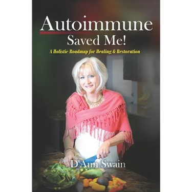 Autoimmune Saved Me!: A Holistic Roadmap for Healing & Restoration