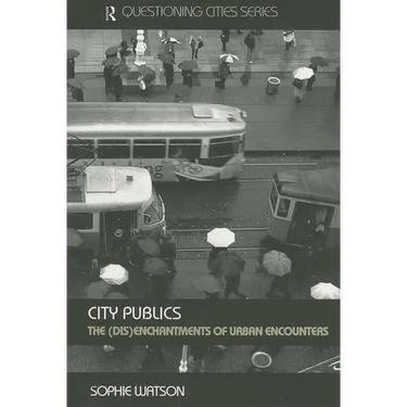City Publics: The (Dis)enchantments of Urban Encounters