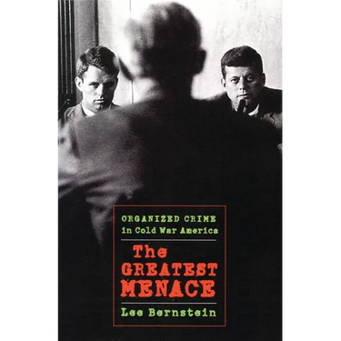 The Greatest Menace: Organized Crime in Cold War America