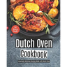 Dutch Oven Cookbook: Amazingly Delicious Recipes Made with Dutch Oven