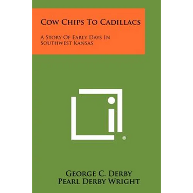 Cow Chips To Cadillacs: A Story Of Early Days In Southwest Kansas