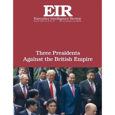 Three Presidents Against the British Empire: Executive Intelligence Review; Volume 45, Issue 30