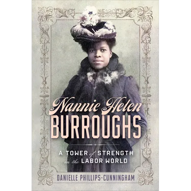 Nannie Helen Burroughs: A Tower of Strength in the Labor World