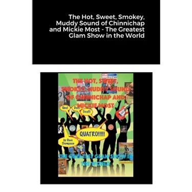The Hot, Sweet, Smokey, Muddy Sound of Chinnichap and Mickie Most - The Greatest Glam Show in the World