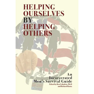 Helping Ourselves by Helping Others: An Incarcerated Men's Survival Guide