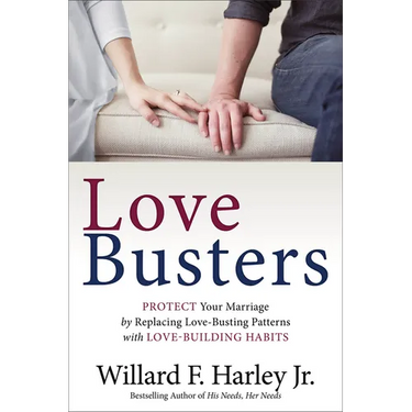 Love Busters: Protect Your Marriage by Replacing Love-Busting Patterns with Love-Building Habits