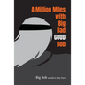 A Million Miles with Big Bad GOOD Bob