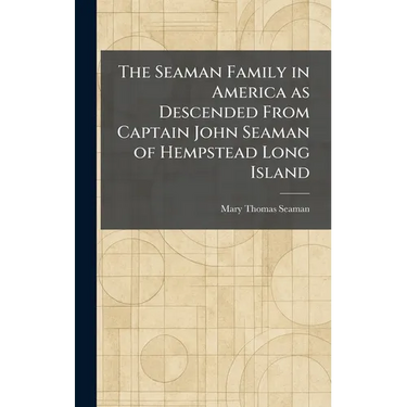 The Seaman Family in America as Descended From Captain John Seaman of Hempstead Long Island