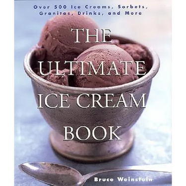 The Ultimate Ice Cream Book: Over 500 Ice Creams, Sorbets, Granitas, Drinks, and More
