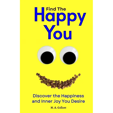 Find The Happy You: Discover the Happiness and Inner Joy You Desire