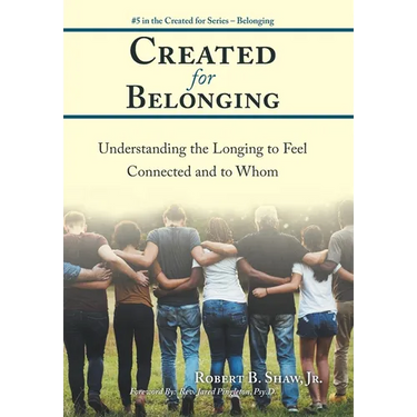 Created for Belonging: Understanding the Longing to Feel Connected and to Whom