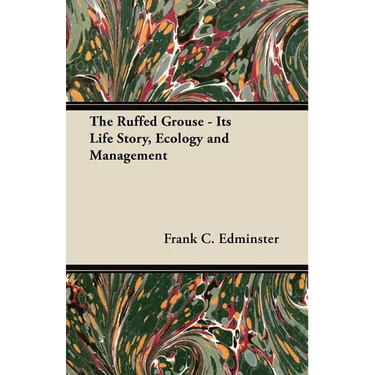 The Ruffed Grouse - Its Life Story, Ecology and Management