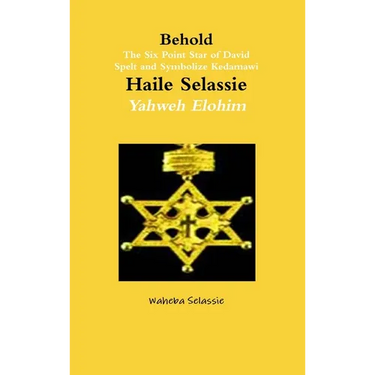 Behold The Six Point Star of David Spelt and Symbolise Qedamawi Haile Selassie Yahweh Elohim