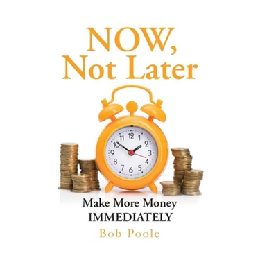 NOW, Not Later: Make More Money IMMEDIATELY