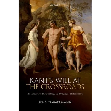 Kant's Will at the Crossroads: An Essay on the Failings of Practical Rationality