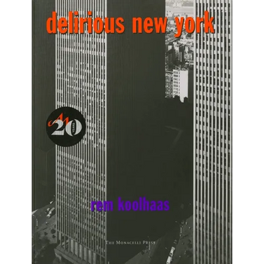 Delirious New York: A Retroactive Manifesto for Manhattan