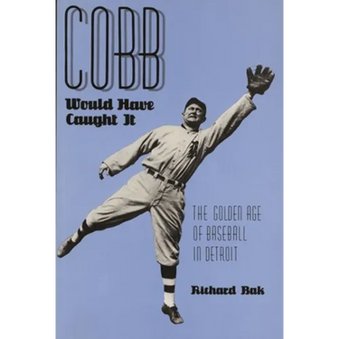 Cobb Would Have Caught It: The Golden Age of Baseball in Detroit