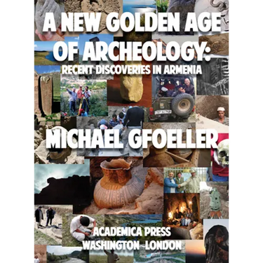 A New Golden Age of Archeology: Recent Discoveries in Armenia