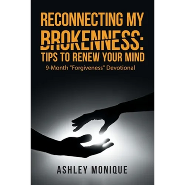 Reconnecting My Brokenness: Tips to Renew Your Mind: 9-Month "Forgiveness" Devotional