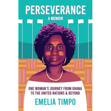 Perseverance A Memoir One Woman's Journey From Ghana to the United Nations & Beyond