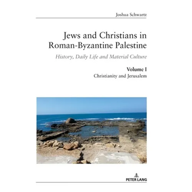 Jews and Christians in Roman-Byzantine Palestine (vol. 1): History, Daily Life and Material Culture