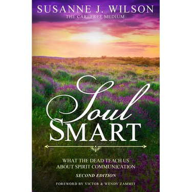 Soul Smart: What The Dead Teach Us About Spirit Communication