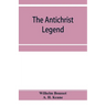 The Antichrist legend; a chapter in Christian and Jewish folklore, Englished from the German of W. Bousset, with a prologue on the Babylonian dragon m