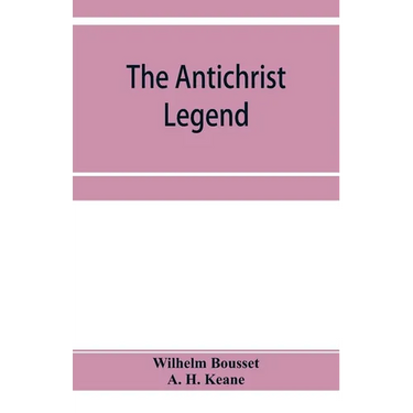The Antichrist legend; a chapter in Christian and Jewish folklore, Englished from the German of W. Bousset, with a prologue on the Babylonian dragon m